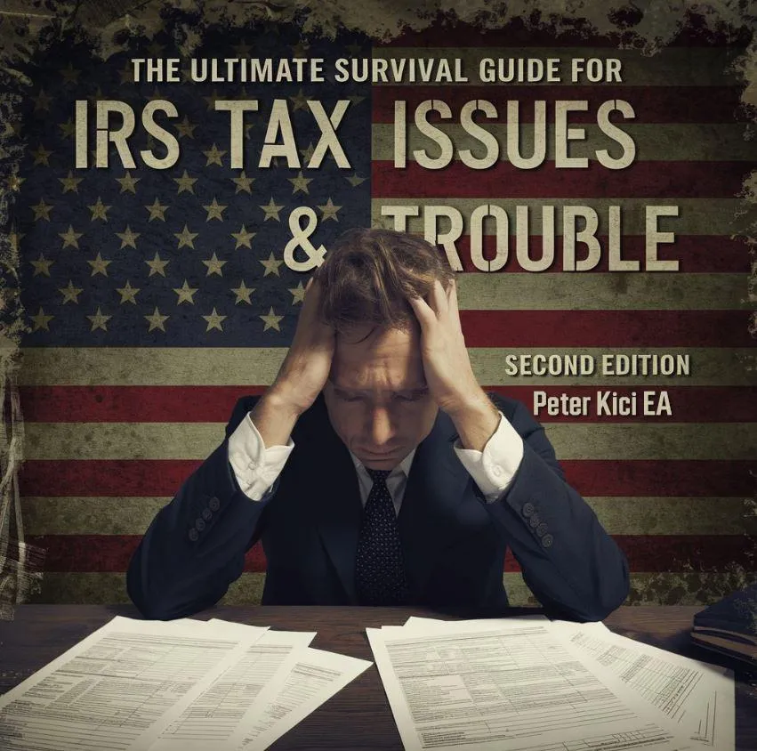The Ultimate Survival Guide for IRS Troubles and Tax Issues by Peter P Kici, EA